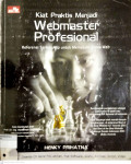 KIAT PRAKTIS WEBMASTER PROFESIONAL: REFERENSI TERLENGKAP UNTUK MEMASUKI DUNIA WEB