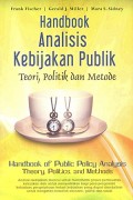 Handbook analisis kebijakan publik: Teori, politik dan metode= Handbook of public policy analysis: Theory, politics and methods