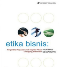 ETIKA BISNIS: pengambilan keputusan untuk integritas pribadi & tanggung jawab sosial