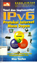 TEORI DAN IMPLEMENTASI IPv6: Protokol Internet Masa depan