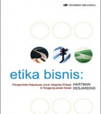 Image of ETIKA BISNIS: pengambilan keputusan untuk integritas pribadi & tanggung jawab sosial