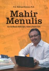 Image of MAHIR MENULIS KIAT JITU MENULIS ARTIKEL OPINI, KOLOM & RESENSI BUKU