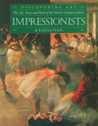 Image of Impressionists: The life, times and work of the world's greatest artists
