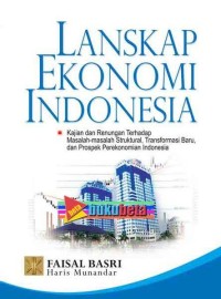 Image of LANSKAP EKONOMI INDONESIA: Kajian dan renungan terhadap masalah-masalah struktural, transformasi baru, dan prospek perekonomian Indonesia