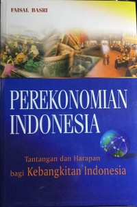 Image of Perekonomian Indonesia: Tantangan dan harapan bagi kebangkitan ekonomi Indonesia