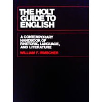 THE HOLT GUIDE TO ENGLISH : A Contemporary Handbook Of Rhetoric, Language, And Literature