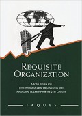 Requisite organization: A total system for effective managerial organization and managerial leadership for the 21st century