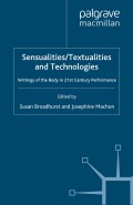 Sensualities/testualities and technologies: Writing of the body 21st century performance