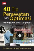 40 TIP PERAWATAN DAN OPTIMASI: Perangkat Keras Komputer