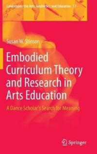 Embodied curriculum theory and research in arts education: A dance scholar's search for meaning