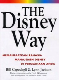 THE DISNEY WAY : Memanfaatkan Rahasia Manajemen Disney Di Perusahaan Anda