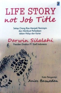 LIFE STORY NOT JOB TITLE: Setiap Orang Bisa Menjadi Pemimpin dan Membuat Perbedaan dalam Hidup dan Karir