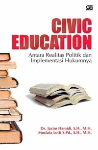 CIVIC EDUCATION : Antara Realitas Politik Dan Implementasi Hukumnya