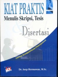 KIAT PRAKTIS MENULIS SKRIPSI, TESIS DAN DISERTASI UNTUK KONSENTRASI PEMASARAN