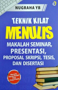 TEKNIK KILAT MENULIS MAKALAH SEMINAR, PRESENTASI, PROPOSAL SKRIPSI, TESIS, DAN DISERTASI