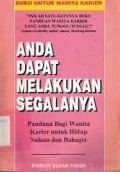 ANDA DAPAT MELAKUKAN SEGALANYA : Panduan Bagi Wanita Karier Untuk Hidup Sukses Dan Bahagia