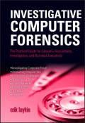 Investigative Computer Forensics, The Practical Guide for Lawyers, Accountants, Investigators & Business Executives