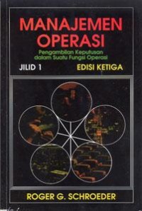 MANAJEMEN OPERASI: Pengambilan Keputusan dalam Suatu Fungsi Operasi (ed.3-jil.1)