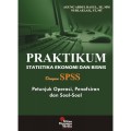 PRATIKUM STATISTIKA EKONOMI DAN BISNIS DENGAN SPSS: PETUNJUK OPERASI, PENAFSIRAN DAN SOAL-SOAL