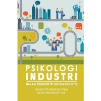 PSIKOLOGI INDUSTRI: Dalam Perspektif Sistem Industri