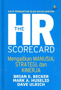 THE HR SCORECARD : Mengaitkan Manusia, Strategi, Dan Kinerja