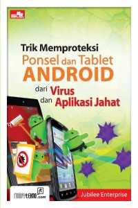 TRIK MEMPROTEKSI PONSEL DAN TABLET ANDROID DARI VIRUS DAN APLIKASI JAHAT