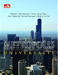 METROPOLIS UNIVERSALIS: Belajar Membangun Kota yang Maju dari Sejarah Perkembangan Kota Dunia