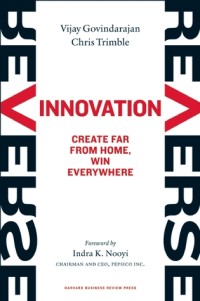 Reverse Innovation : Create Far From Home, Win Everywhere
