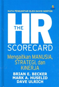 THE HR SCORECARD : Mengaitkan Manusia, Strategi, Dan Kinerja
