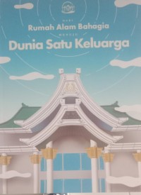 Image of DARI RUMAH ALAM BAHAGIA MENUJU DUNIA SATU KELUARGA