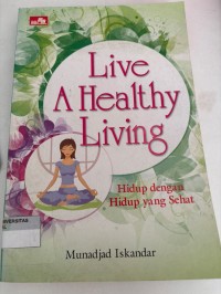 Image of LIVE A HEALTHY LIVING: Hidup dangan Hidup yang Sehat